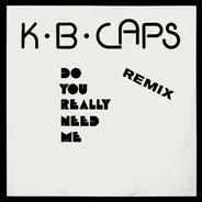 K.B. Caps - Do You Really Need Me (Remix)