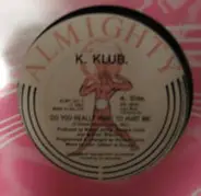K. Klub - Do You Really Want To Hurt Me