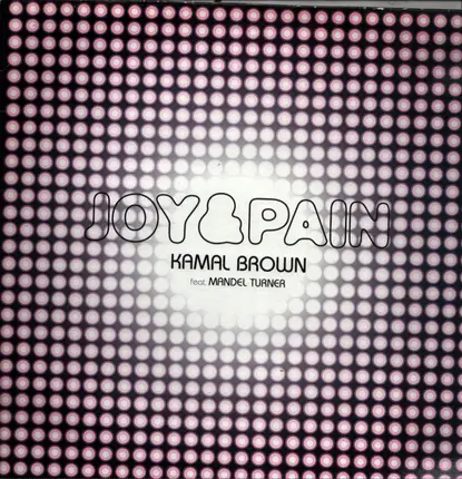 Kamal Brown Feat. Mandel Turner - Joy & Pain (Remixes)