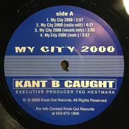 Kant B Caught - My City 2000