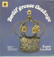 Kantor Leo Roth - Zwölf grosse Gesänge