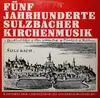 LP - Kantorei Der Christuskirche Sulzbach , Jürgen-Peter Schindler - Fünf Jahrhunderte Sulzbacher Kirchenmusik