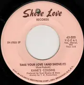 Kane's Cousins - Take Your Love (And Shove It) / Support Your Local Bands