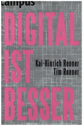 Kai-Hinrich Renner / Tim Renner - DIGITAL IST BESSER: Warum das Abendland auch durch das Internet nicht untergehen wird