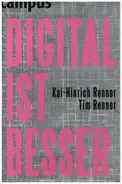 Kai-Hinrich Renner / Tim Renner - DIGITAL IST BESSER: Warum das Abendland auch durch das Internet nicht untergehen wird