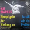 7inch Vinyl Single - Kai Markus - Einmal Geht Der Vorhang Zu / So Süß Wie Ein Praliné