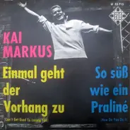 Kai Markus - Einmal geht der Vorhang zu / So süß wie ein Praliné