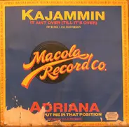 Kajammin / Adriana - It Aint Over (Till It's Over) / Don't Put Me In That Position