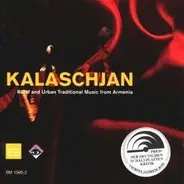 Kalaschjan - Rural and Urban Traditional Music from Armenia