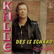 Kalle - Des Is Schaad