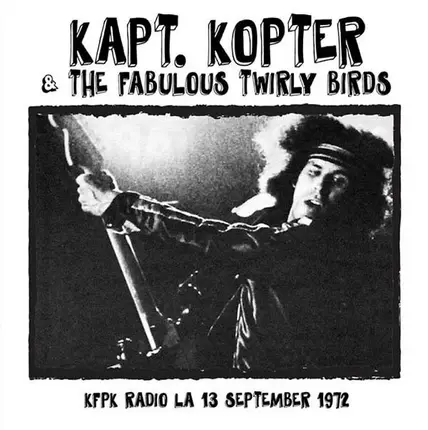 Kaptain Kopter And The Fabulous Twirly Birds - KFPK Radio LA 13 September 1972