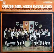 Kapelle Egerland , Das Egerland-Trio Leitung: Rudolf Kugler - Grüss Mir Mein Egerland