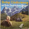 LP - Kapelle Hans Aregger , Ländlerkapelle Peter Zinsli , Schwyzerörgeliduett Peter Zinsli - Josias Jenny - Urchigi Ländlermusig Mit Peter Zinsli & Hans Aregger