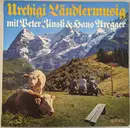LP - Kapelle Hans Aregger , Ländlerkapelle Peter Zinsli , Schwyzerörgeliduett Peter Zinsli - Josias Jenny - Urchigi Ländlermusig Mit Peter Zinsli & Hans Aregger