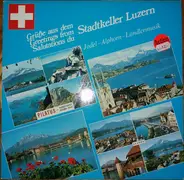 Kapelle «Luzerner Ländlerfründe» - Grüsse Aus Dem Stadtkeller Luzern