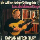7inch Vinyl Single - Kaplan Flury - Ich Will An Deiner Seite Geh'n / Lass Die Kleinen Dinge