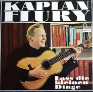 Kaplan Flury - Lass Die Kleinen Dinge