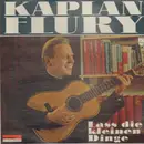 LP - Kaplan Flury - Laß die Kleinen Dinge