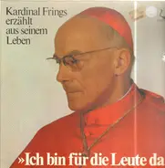 Kardinal Frings - Ich Bin Für Die Leute Da. Kardinal Frings Erzählt Aus Seinem Leben