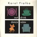 12inch Vinyl Single - Karel Fialka - Eat, Drink, Dance, Relax