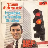 Karel Gott - Träum Dich Zu Mir / Irgendwo In Fremden Straßen