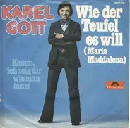 Karel Gott - Wie Der Teufel Es Will (Maria Maddalena) / Komm, Ich Zeig Dir Wie Man Tanzt