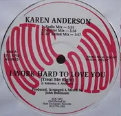 Karen Anderson - I Work Hard To Love You (Treat Me Right)
