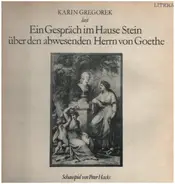 Karin Gregorek - Ein Gespräch im Hause Stein über den abwesenden Herrn von Goethe