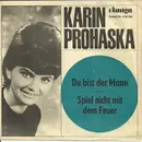 7inch Vinyl Single - Karin Prohaska - Du Bist Der Mann / Spiel Nicht Mit Dem Feuer - Mono