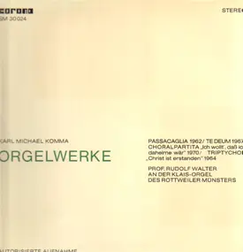 Karl Michael Komma / Rudolf Walter - Orgelwerke / Passacaglia 1962, Te Deum 1967