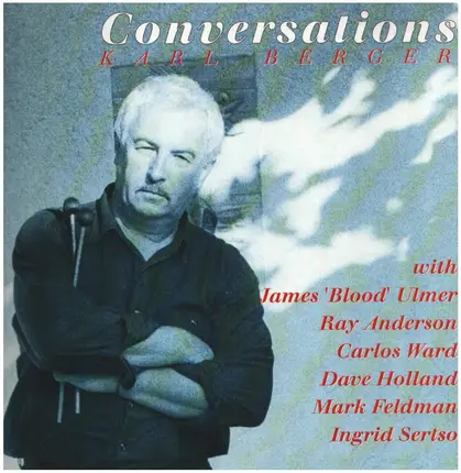Karl Berger With James Blood Ulmer / Ray Anderson / Carlos Ward / Dave Holland / Mark Feldman / Ing - Conversations
