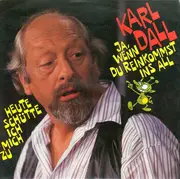 7inch Vinyl Single - Karl Dall - Ja, Wenn Du Reinkommst Ins All / Heute Schütte Ich Mich Zu