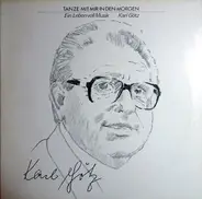 Karl Götz - Tanze Mit Mir In Den Morgen - Ein Leben Voll Musik