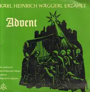 Karl Heinrich Waggerl , Riederinger Sänger , Das Wastl Fanderl Quartett , Tobi Reiser Quintett - Karl Heinrich Waggerkl erzählt Advent