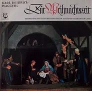 Karl Heinrich Waggerl - Zur Weihnachtszeit [Umrahmt Mit Liedern Und Musik Aus Dem Salzburger Land]