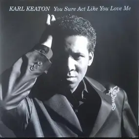 Karl Keaton - You Sure Act Like You Love Me