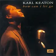 Karl Keaton - How Can I Let Go