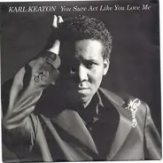 Karl Keaton - You Sure Act Like You Love Me