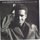7inch Vinyl Single - Karl Keaton - You Sure Act Like You Love Me