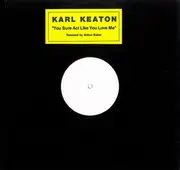12inch Vinyl Single - Karl Keaton - You Sure Act Like You Love Me