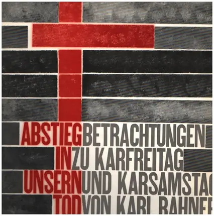 Karl Rahner - Abstieg in unsern Tod - Eine Betrachtung zu Karfreitag