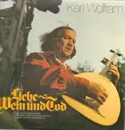 Karl Wolfram - Liebe Wein Und Tod