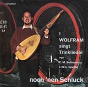 Karl Wolfram - Wolfram Singt Trinklieder (I) Von C. M. Bellmann U. J. W. Goethe (Noch 'nen Schluck)
