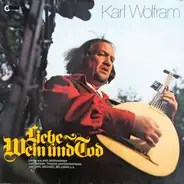 Karl Wolfram - Liebe Wein Und Tod