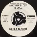 7inch Vinyl Single - Karla Taylor - A Mother's Love Is Gold