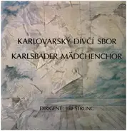 Karlsbader Mädchenchor / Jiri Strunc - Karlsbader Mädchenchor