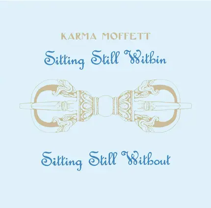 Karma Moffett - Sitting Still Within/Sitting Still Without