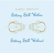 Karma Moffett - Sitting Still Within/Sitting Still Without