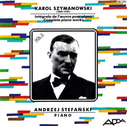 Karol Szymanowski / Andrzej Stefański - Intégrale De L'Œuvre Pour Piano = Complete Piano Works Volume 2