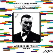 Karol Szymanowski / Andrzej Stefański - Intégrale De L'Œuvre Pour Piano = Complete Piano Works Volume 2